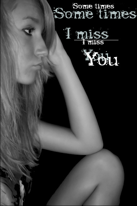 sometimes i miss you..